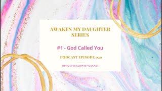 Prosper Always - Episode 29 - Awaken My Daughter - God Called You