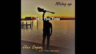 "Not this time" by Alex Lopez Music video