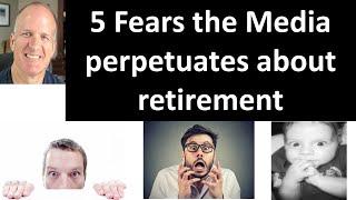 You cannot retire without $2 Million. Top 5 fears of retirement planning pushed by the media and why