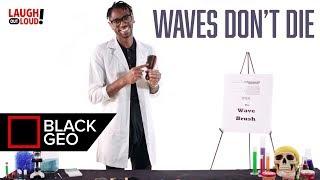 Waves Don't Die | Black Geo | LOL Network