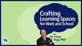 Crafting Learning Spaces for Work and School with Dr. Irving E. Vega