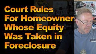 Court Rules For Homeowner Whose Equity Was Taken in Foreclosure