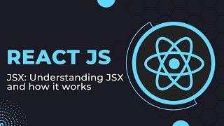 JSX Understanding JSX and how it works