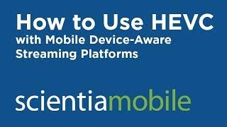 How to Use High Efficiency Video Coding (HEVC) with Mobile Device-Aware Streaming Platforms