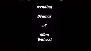 Trending Dramas of Affan Waheed #shorts #youtubeshorts #viralvideo