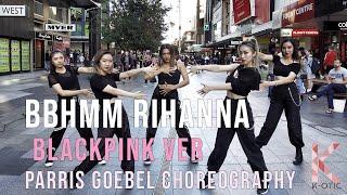 [BLACKPINK VER] BBHMM - Rihanna Dance Cover PARRIS CHOREOGRAPHY [K-OTIC]