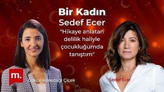 Bir Kadın (94) - Sedef Ecer: "Hikaye anlatan delilik haliyle çocukluğumda tanıştım"