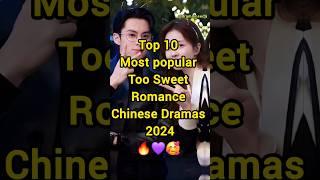 Top 10 Most Popular Too Sweet Romance Chinese Dramas 2024 #shorts #newcdrama #facts #fyp #top10