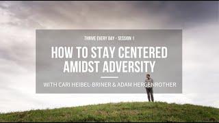 Session 1 - Thrive Every Day // How to Stay Centered Amidst Adversity