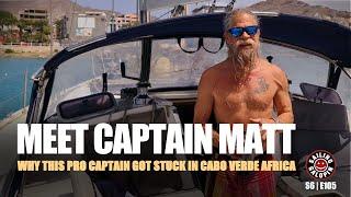 Hear Why This Pro American Skipper Got Stuck In Cabo Verde Africa | Meet Captain Matt | S6 Epsd 105