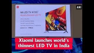 Xiaomi launches world's thinnest LED TV in India - ANI News