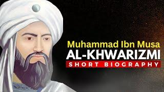 Muhammad Ibn Musa AL- KHWARIZMI - The Father of Algebra