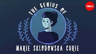 The genius of Marie Curie - Shohini Ghose