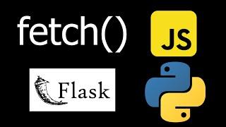 How to Use Fetch with Flask in JavaScript/Python