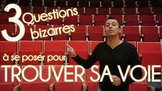 3 Questions bizarres à se poser pour TROUVER SA VOIE