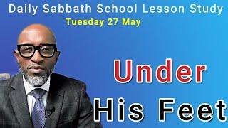 Under His Feet | Daily Sabbath School Lesson Study 9 | Quarter 2 2025