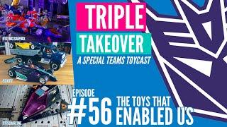 TRIPLE TAKEOVER | #56: The Toys That Enabled Us