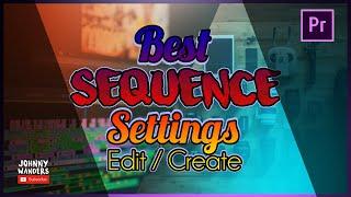 BEST Sequence Settings for Premiere Pro | How to Create/Edit