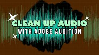 How to Clean Up Voice Overs in Premiere Pro with Adobe Audition