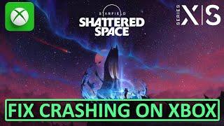 How To Fix Starfield - Shattered Space Crashing On Xbox (Series X | S)