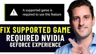 HOW TO FIX A SUPPORTED GAME IS REQUIRED TO USE THIS FEATURE NVIDIA GEFORCE EXPERIENCE (2024)