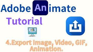 4. How to Export Files in Adobe Animate | Adobe Animate Tutorial | Export Image, Video, GIF.