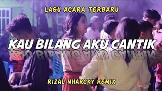 LAGU ACARA TERBARU  KAU BILANG AKU CANTIK || RIZAL NHARCKY 2024