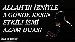 ALLAH’IN İZNİYLE 3 GÜNDE KESİN ETKİLİ İSMİ AZAM DUASI