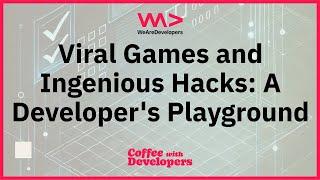 Viral Games and Ingenious Hacks: A Developer's Playground - Coffee with Developers