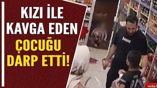 KIZI İLE KAVGA EDEN ÇOCUĞU DARP ETTİ!