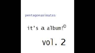 pentagonanimates - it's a album! vol. 2 (full album all tracks)