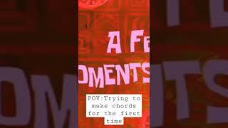 POV:Trying to make chords for the first time