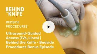 Ultrasound-Guided Access (IVs, Lines) | Behind the Knife - Bedside Procedures Bonus Episode