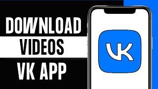 How to Download Videos From VK App 2024