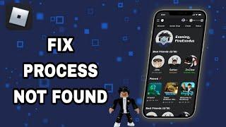 How To Fix And Solve Roblox Process Not Found | Final Solution