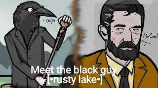 Meet the black guy [•rusty lake•]