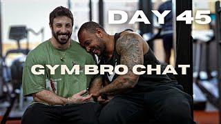 Day 45 - Gym Bro Chat (Confidence, Motivation, Humbleness)