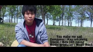 Karenni new song ( You make me sad ) By Kay reh naing