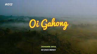 OI GAHONG - JAHAMIN AKUL - DJ SIUX REMIX