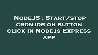 NodeJS : Start/stop cronjob on button click in Nodejs Express app