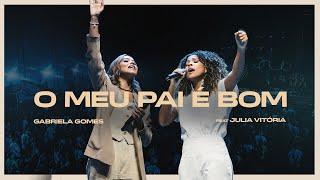 Gabriela Gomes feat Júlia Vitória - O Meu Pai é Bom (Ao Vivo Em São Paulo / 2024)