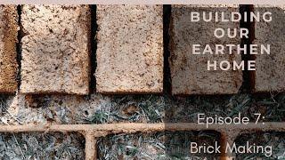 Building Our Earthen Home Ep 7 Brick Making