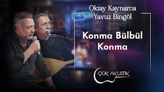 Oktay Kaynarca & Yavuz Bingöl - Konma Bülbül Konma