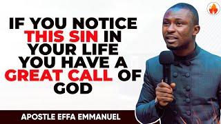 IF YOU NOTICE THIS SIN IN YOUR LIFE YOU HAVE A GREAT CALL OF GOD || APOSTLE EFFA EMMANUEL