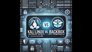 Kali Linux vs  BackBox: Lightweight Security Testing Made Easy