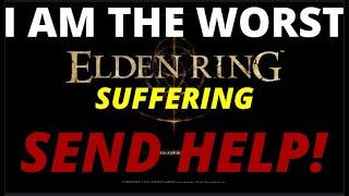 I am the worst at Elden Ring!