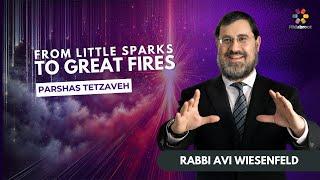 From Little Sparks To Great Fires - Parshat Tezaveh - Rabbi Avi Wiesenfeld