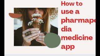 How to use a pharmapedia medicine  app