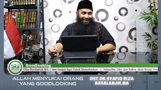 ALLAH MENYUKAI ORANG YANG GOODLOOKING || MENJAGA PENAMPILAN ust.DR SYAFIQ RIZA BASALAMAH,MA