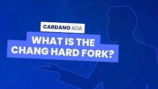 Cardano ADA - What is the Chang Hard Fork